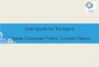 User Guide for Tax Agent Update Corporate Profile/ Contact ... · User Guide (Tax Agent): Update Corporate Profile/ Contact Details Step Action/ Note Update Foreign Address 1 Click