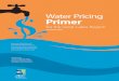 Water Pricing Primer · 2019. 6. 25. · Protection Fund. The Primer was developed to inform and engage decision-makers and stakeholders about the central role of water pricing in