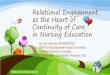 Relational Engagement as the Heart of Continuity of Care ... · Relational Engagement as the Heart of Continuity of Care in Nursing Education By June Kaminski, RN MSN PhD(c) BSN Post