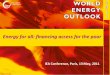 Energy for all: financing access for the poor · > Oil markets –deferred ... Special WEO-2011 excerpt “Financing energy access for all” - will be published and presented to