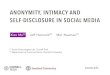 ANONYMITY, INTIMACY AND SELF-DISCLOSURE IN SOCIAL MEDIA · ANONYMITY, INTIMACY AND SELF-DISCLOSURE IN SOCIAL MEDIA Mor Naaman[1] [1] Social Technologies Lab, Cornell Tech [2] Department