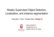 Weakly Supervised Object Detection, Localization, and ...valser.org/webinar/slide/slides/20190227/Weakly... · 2/27/2019  · F. Wan, C. Liu, J. Jiao, Q. Ye, “CMIL: Continuation