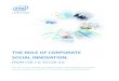 THE ROLE OF CORPORATE SOCIAL INNOVATION · such, it is imperative for corporate social responsibility to embrace the opportunity of corporate social innovation. As Intel's strategy