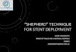 “SHEPHERD” TECHNIQUE FOR STENT DEPLOYMENT · 2017. 6. 16. · •Intermediate catheter (+/- buddy wire) provides support for delivery catheter and stent •Intermediate catheter