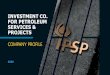 INVESTMENT CO. FOR PETROLEUM SERVICES & PROJECTS · Investment Company for Petroleum Services & Projects (IPSP) is a super-large petroleum Company, established by a group of reputable