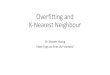 Overfitting and K-Nearest Neighbour · 2019. 10. 16. · Overfitting and K-Nearest Neighbour Dr. Xiaowei Huang xiaowei