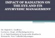 IMPACT OF RADIATION ON THE EYE AND ITS AYURVEDIC … L Gadhiya.pdf · and its hazardous effects on various ocular media. •To explore contribution of Ayurved to prevent and minimize