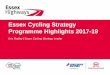 Essex Cycling Strategy Programme Highlights 2017-19 · The Essex Active Travel Steering Group (formerly the Essex Cycling Steering Group) direct key strategic priorities for each