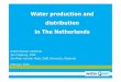 Water production and distribution in The Netherlands...distribution in The Netherlands André Struker, Waternet Jan Vreeburg, KWR Jan Peter van der Hoek, Delft University, Waternet