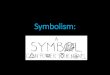 Symbolism - Symbolism allows people to communicate beyond the limits of language. Humans use symbolism