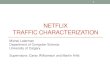 NETFLIX TRAFFIC CHARACTERIZATIONcarey/CPSC641/slides/netflix/Netflix... · NetFlix –Video Delivery •HTML5 Player (transitioned away from Silverlight) •Requests to the Web interface