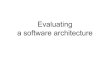 Evaluating a software architecture - Plone site · Architecture Tradeoff Analysis Method (ATAM) nEconomic: tradeoffs in large systems usually have to do with economics, cost, and