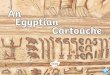 The Ancient Egyptians - Amazon Web Services · Queen Twosret from the 19th Dynasty in Egypt. Cartouche The word ‘cartouche’ means ‘gun cartridge’. When French soldiers were