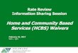 Home and Community Based Services (HCBS) Waivers Review... · Information Sharing Session Home and Community Based Services (HCBS) Waivers February 15, 2017 9am –1pm. ... (CES)