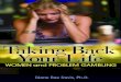Taking Back Your Life - Addiction Treatment Center · my gambling problem. She listened carefully while I shared my painful journey. Now she has authored Taking Back Your Life: Women
