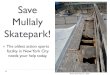 Save Mullaly Skatepark!skavenger.com/core/wp-content/uploads/2010/10/Save... · Objective: BMX Riders, Skateboarders, and Inline Skaters can and do ride together simultaneously and