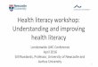 Health literacy workshop: Understanding and improving 2016... · through low health literacy and learn to develop consultation techniques to improve the clarity of their communication