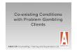 ABACUS Counselling, Training and Supervision Ltd · experienced by problem gamblers. Problem gambling may exacerbate other dependencies, and they in turn may exacerbate problem gambling”