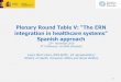 Plenary Round Table V: “The ERN integration in healthcare ...€¦ · 1 Plenary Round Table V: “The ERN integration in healthcare systems” Spanish approach 22nd November 2018