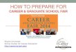 CAREER & GRADUATE SCHOOL FAIR Fair...Fall Career & Graduate School essentials: Date: Tuesday, September 23, 2014 Time: you may arrive as early as 4:00PM When you arrive: •Swipe your
