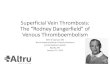 Superficial Vein Thrombosis: The “Rodney Dangerfield” of ... · • 28.8% with DVT/PE (39.4% if no varicose veins) • Key findings: • even with varicose vein SVT, rate of concomitant