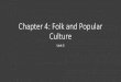 Chapter 4: Folk and Popular Culture · these innovations. Where Are Folk and Popular Leisure Activities Distributed? •Diffusion of folk and popular culture •Folk culture diffuses