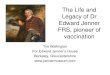 The life and Legacy of Dr Edward Jenner FRS, pioneer of … · 2020. 5. 11. · Edward Jenner’s Breakthrough: The Crucial Vaccination Experiment 14th May 1796, inoculation of James