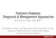 Pediatric Diabetes: Diagnosis & Management Approaches · warrant close follow-up and further pediatric endocrine evaluation/consultation. 3. Understand the role and indications for