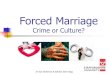 Forced Marriage - Staffordshire Universityeprints.staffs.ac.uk/1342/1/Forced Marriage.pdf · 2013. 8. 19. · Forced Marriage Protection Order Civil remedy and is unique to each case