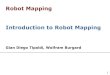 Robot Mapping Introduction to Robot Mappingais.informatik.uni-freiburg.de/teaching/ws17/mapping/pdf/... · 2015. 10. 16. · 47 Slide Information These slides have been created by