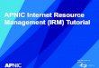 APNIC Internet Resource Management (IRM) Tutorial · APNIC Member Meeting (AMM) Policy Development Process After the meeting ... (EC) to endorse the proposal • APNIC EC endorses
