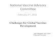 Challenges for Global Vaccines Development · Challenges for vaccine development • Reduced investments in vaccine R&D by industry • Lack of meaningful market incentives to develop