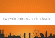 HAPPY CUSTOMERS = GOOD BUSINESSinfo2.magento.com/rs/magentoenterprise/images/MagentoLive UK (… · HAPPY CUSTOMERS = GOOD BUSINESS . ... the customers are A united business: The