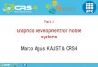 Graphics development for mobile systems Marco Agus, KAUST ...vic.crs4.it/sa2017.../sa2017-course...development.pdf · Mobile Graphics Course – Siggraph Asia 2017 8 Operating Systems