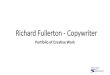 Richard Fullerton - Copywriter · Richard Fullerton - Copywriter Portfolio of Creative Work. About Richard Fullerton is an articulate and highly-experienced copywriter and marketer
