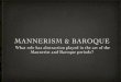 MANNERISM & BAROQUE - Baroque â€¢ Similar to mannerism, the Baroque is a period of artistic style that