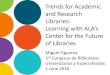 Trends for Academic and Research Librariesbibliotecas.uchile.cl/congreso/2016/presentaciones/... · Libraries: Learning with ALA’s Center for the Future of Libraries Miguel Figueroa