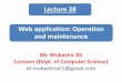 Lecture 28 Web application: Operation and maintenance · 2018. 1. 8. · Web application: Operation and maintenance Mr. Mubashir Ali Lecturer (Dept. of Computer Science) dr.mubashirali1@gmail.com