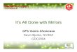 It’s All Done with Mirrors · 2017. 4. 28. · It’s All Done with Mirrors GPU Gems Showcase Kevin Bjorke, NVIDIA GDC2004. Shiny Is Good • Making objects shiny via reflection