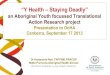 “Y Health – Staying Deadly” Health - Dr... · Presentation to DoHA Canberra, September 17 2013 Dr Annapurna Nori, FAFPHM, FRACGP ... The Deadly Team Annapurna Nori Ngiare Brown