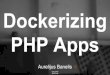 Dockerizing PHP Apps - aurelijus.banelis.lt · Docker hub for development Task definition = docker-compose.yml PHP+Apache = PHP+Nginx (no big difference) Custom tooling for credentials