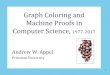 Graph Coloring and Machine Proofs in Computer Science ... Andrew... · Kempe’s graph-coloring algorithm To 6-color a planar graph: 1. Every planar graph has at least one vertex