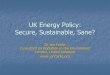 UK Energy Policy: Secure, Sustainable, Sane? · 2018. 10. 3. · Solar radiation (air, land and oceans) 2,650,000 Hydrological cycle (rain feeding rivers) 1,080,000 Wind convection