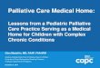 Palliative Care Medical Home - CAPC · Describe a medical home model that provides primary care for children with palliative needs 2. Identify key service capabilities needed for