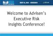 Welcome to Advisen’s · 2016. 5. 10. · Welcome to Advisen’s Executive Risk Insights Conference! Welcoming Remarks . David Bradford. Co-Founder & Chief Strategy Officer . Advisen