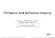 Perfusion and Diffusion Imaging · 2018. 8. 6. · B.M. Ellingson, Ph.D., Dept. of Radiological Sciences, David Geffen School of Medicine, 2018 2018 Fellows’ Lecture Series: Advanced