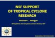 NSF SUPPORT OF TROPICAL CYCLONE RESEARCH · 2014. 3. 10. · NSF SUPPORT OF TROPICAL CYCLONE RESEARCH Michael C. Morgan Atmospheric and Geospace Sciences Division, NSF Presentation
