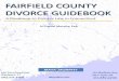 FAIRFIELD COUNTY DIVORCE GUIDEBOOK · 2017. 5. 18. · 266 Post Road East . Westport, CT . 203.221.3100 . 261 Madison Ave . New York, NY . 212.682.5700 . FAIRFIELD COUNTY DIVORCE