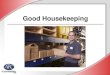 Good Housekeeping - YWCA El Paso Del Norte Region...•Good housekeeping helps prevent workplace fires and accidents •Keeping the workplace neat, clean, and safe is everyone’s