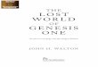 The LosT WorLd · The LosT WorLd of Genesis one Ancient Cosmology and the origins debate John h. WALTon Lost World Genesis REDO.indd 3 5/1/09 2:25:30 PM